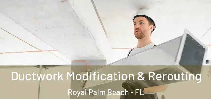  Ductwork Modification & Rerouting Royal Palm Beach - FL
